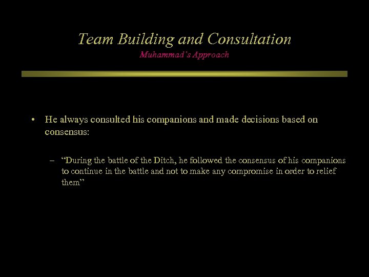 Team Building and Consultation Muhammad’s Approach • He always consulted his companions and made