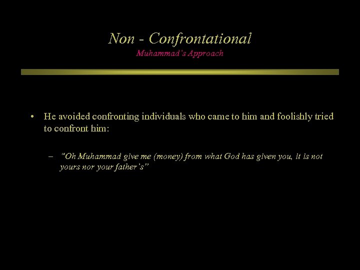 Non - Confrontational Muhammad’s Approach • He avoided confronting individuals who came to him