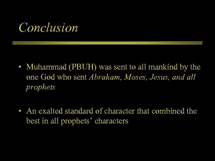 Conclusion • Muhammad (PBUH) was sent to all mankind by the one God who