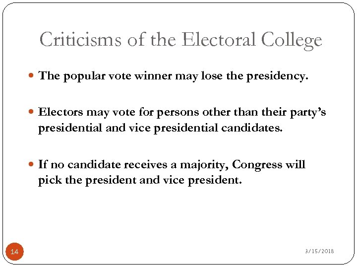 Criticisms of the Electoral College The popular vote winner may lose the presidency. Electors