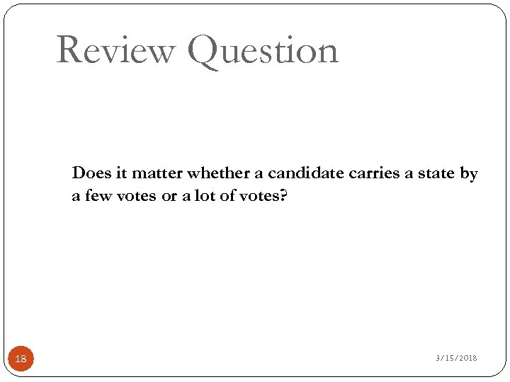 Review Question Does it matter whether a candidate carries a state by a few