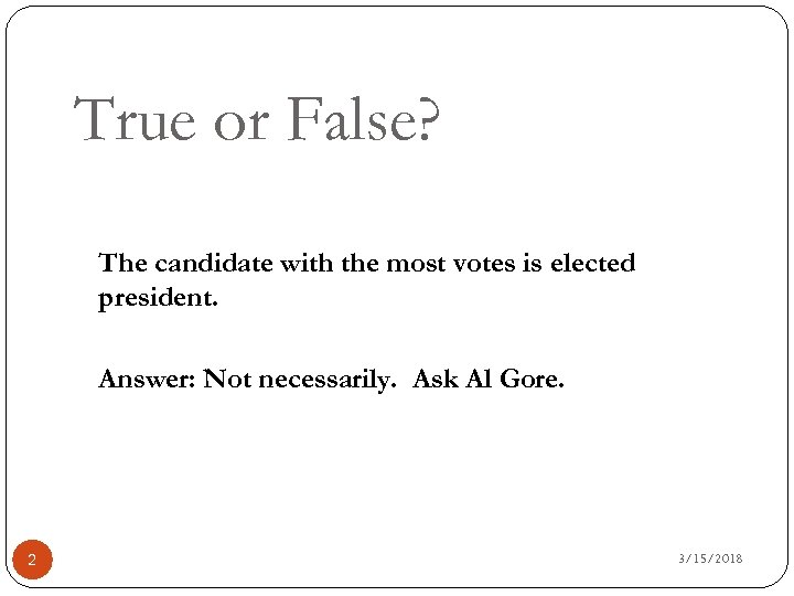 True or False? The candidate with the most votes is elected president. Answer: Not