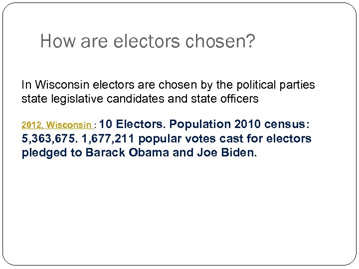 How are electors chosen? In Wisconsin electors are chosen by the political parties state