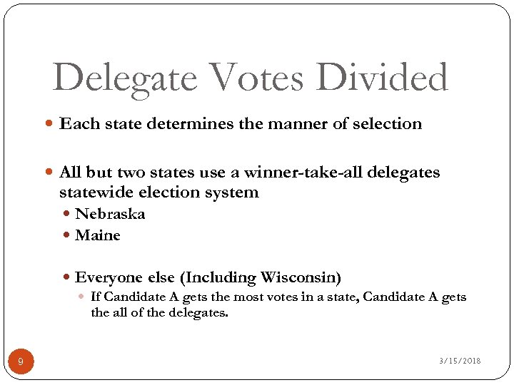 Delegate Votes Divided Each state determines the manner of selection All but two states