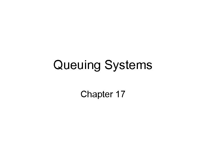 Queuing Systems Chapter 17 