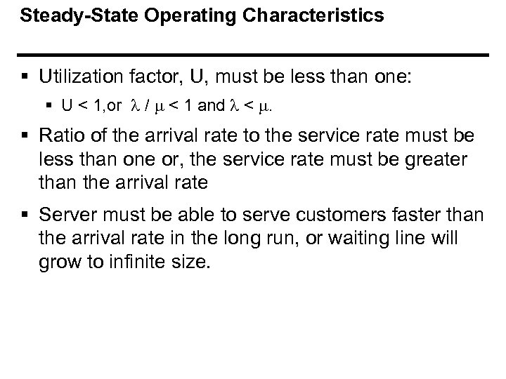 Steady-State Operating Characteristics § Utilization factor, U, must be less than one: § U