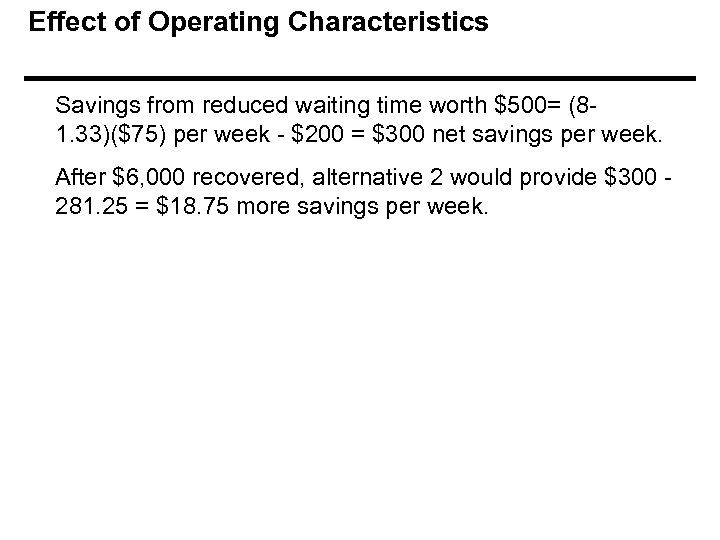 Effect of Operating Characteristics Savings from reduced waiting time worth $500= (81. 33)($75) per