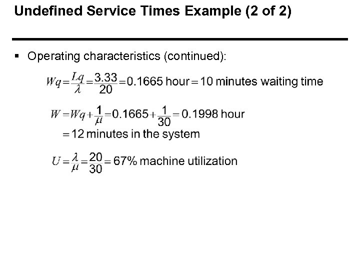 Undefined Service Times Example (2 of 2) § Operating characteristics (continued): 