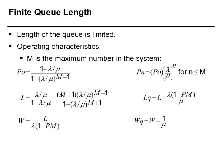 Finite Queue Length § Length of the queue is limited. § Operating characteristics: §