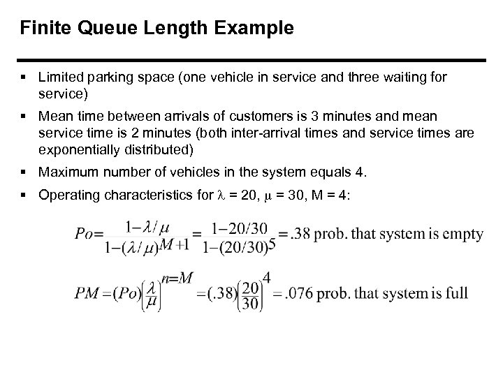 Finite Queue Length Example § Limited parking space (one vehicle in service and three