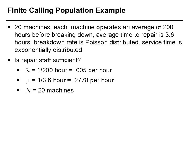 Finite Calling Population Example § 20 machines; each machine operates an average of 200