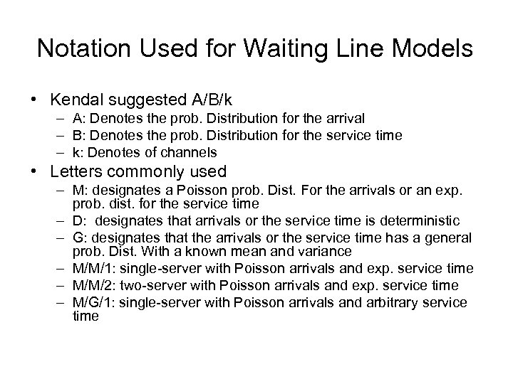 Notation Used for Waiting Line Models • Kendal suggested A/B/k – A: Denotes the