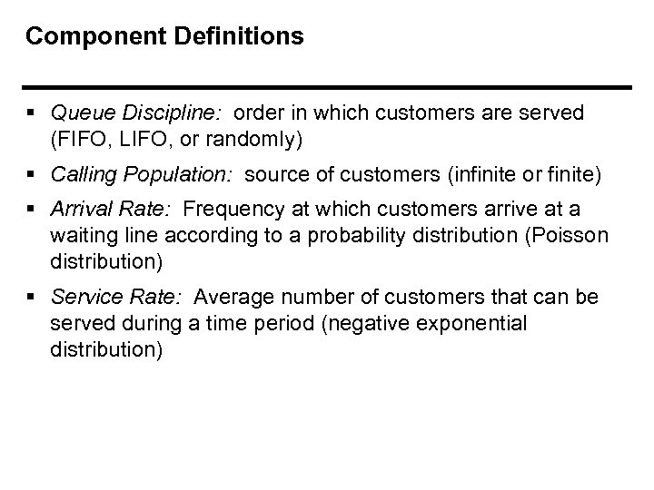 Component Definitions § Queue Discipline: order in which customers are served (FIFO, LIFO, or