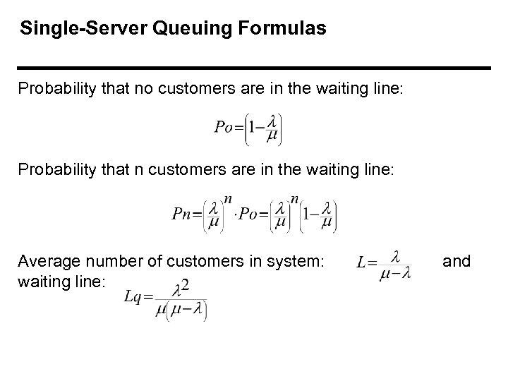 Single-Server Queuing Formulas Probability that no customers are in the waiting line: Probability that