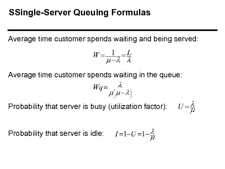 SSingle-Server Queuing Formulas Average time customer spends waiting and being served: Average time customer