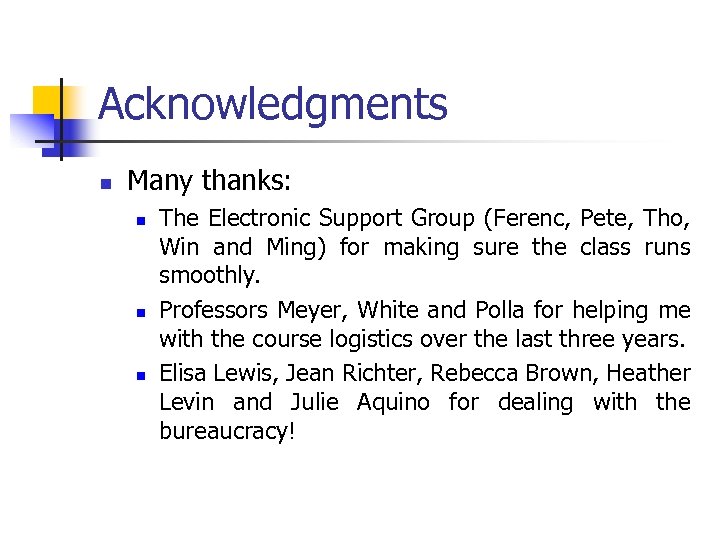 Acknowledgments n Many thanks: n n n The Electronic Support Group (Ferenc, Pete, Tho,