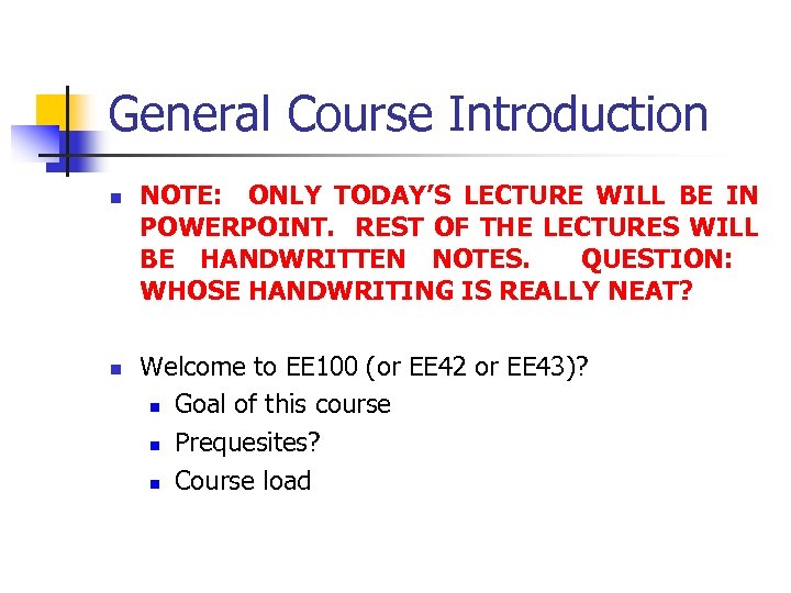 General Course Introduction n n NOTE: ONLY TODAY’S LECTURE WILL BE IN POWERPOINT. REST