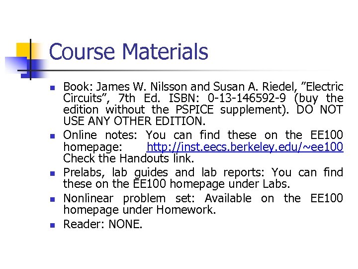 Course Materials n n n Book: James W. Nilsson and Susan A. Riedel, ”Electric