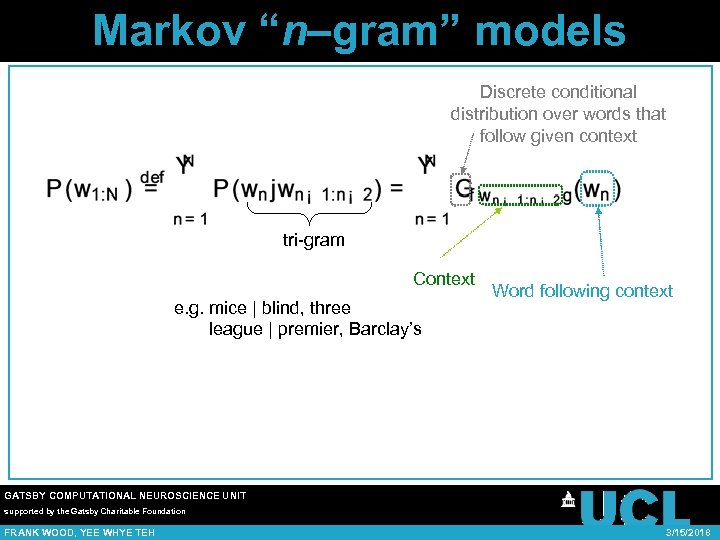 Markov “n–gram” models Discrete conditional distribution over words that follow given context tri-gram Context