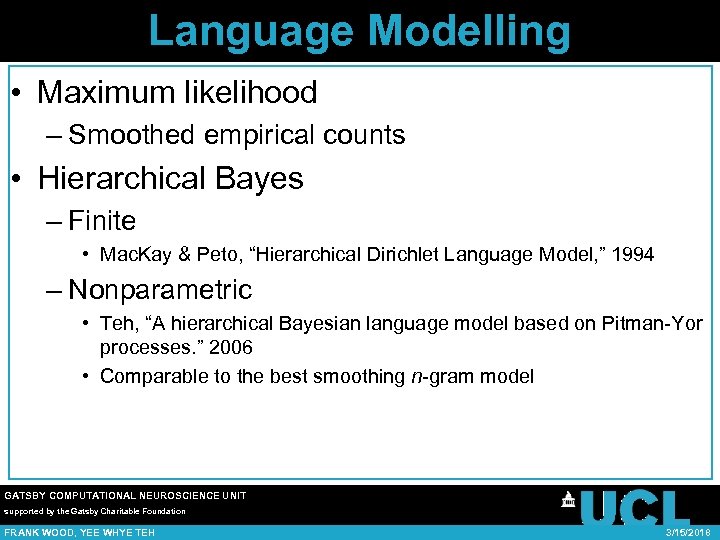 Language Modelling • Maximum likelihood – Smoothed empirical counts • Hierarchical Bayes – Finite