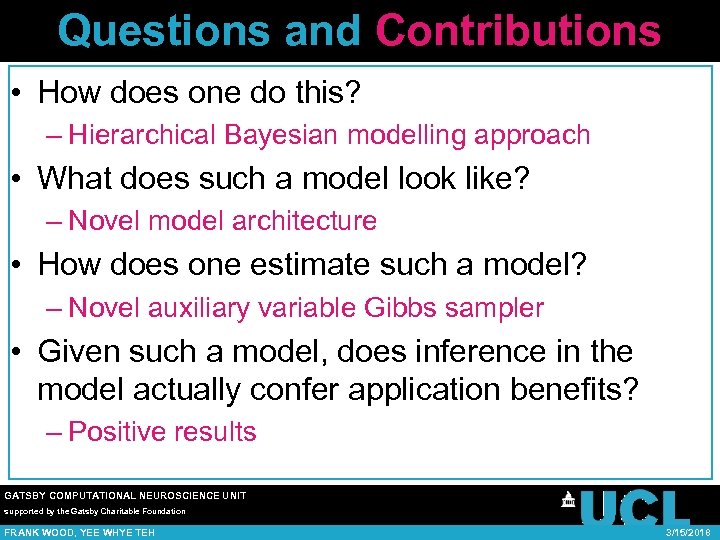 Questions and Contributions • How does one do this? – Hierarchical Bayesian modelling approach