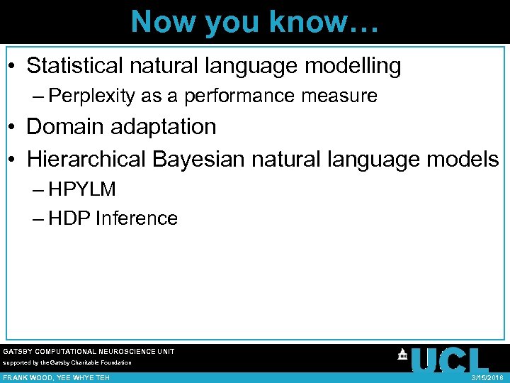 Now you know… • Statistical natural language modelling – Perplexity as a performance measure