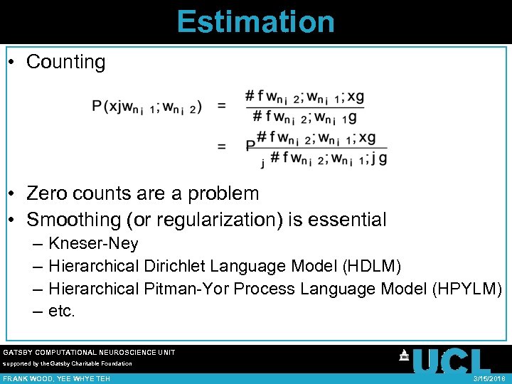 Estimation • Counting • Zero counts are a problem • Smoothing (or regularization) is