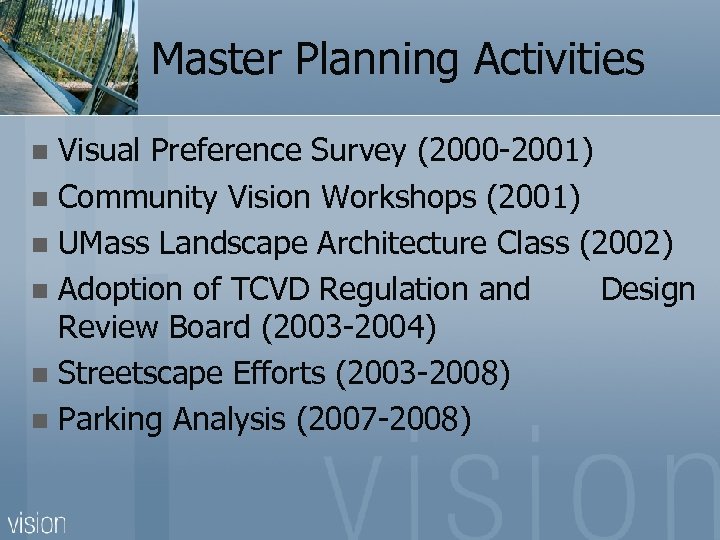 Master Planning Activities Visual Preference Survey (2000 -2001) n Community Vision Workshops (2001) n