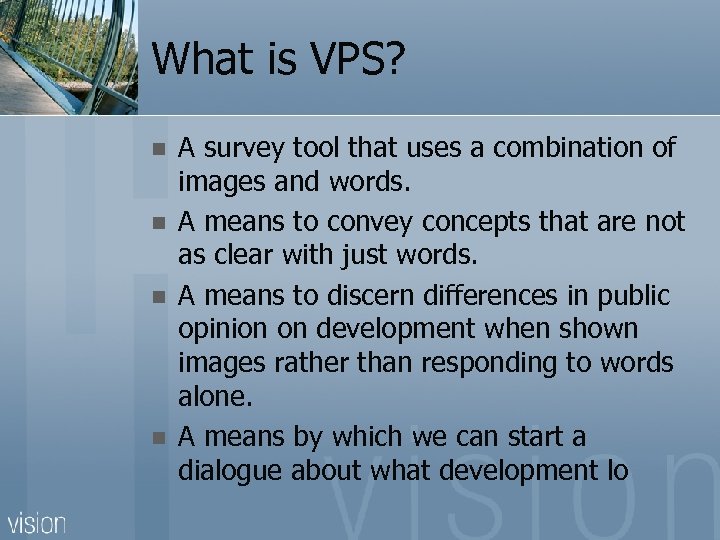 What is VPS? n n A survey tool that uses a combination of images