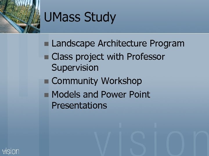 UMass Study Landscape Architecture Program n Class project with Professor Supervision n Community Workshop