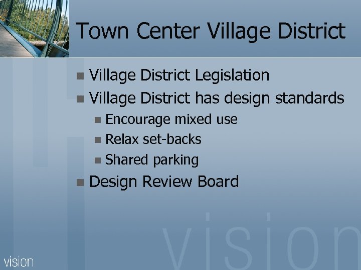 Town Center Village District Legislation n Village District has design standards n Encourage mixed