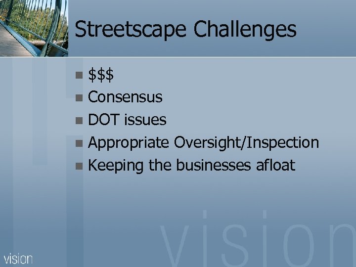 Streetscape Challenges $$$ n Consensus n DOT issues n Appropriate Oversight/Inspection n Keeping the