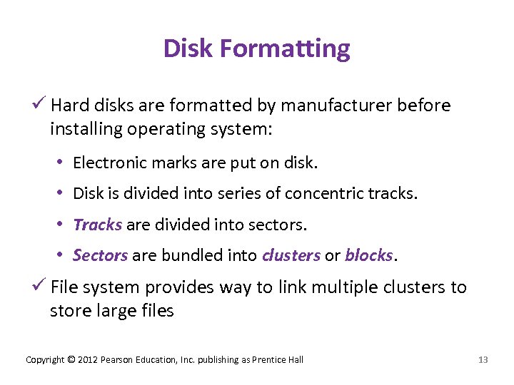 Disk Formatting ü Hard disks are formatted by manufacturer before installing operating system: •