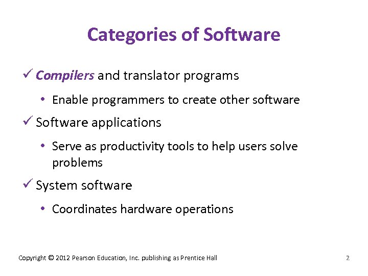 Categories of Software ü Compilers and translator programs • Enable programmers to create other