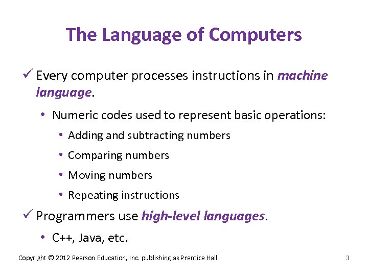 The Language of Computers ü Every computer processes instructions in machine language. • Numeric