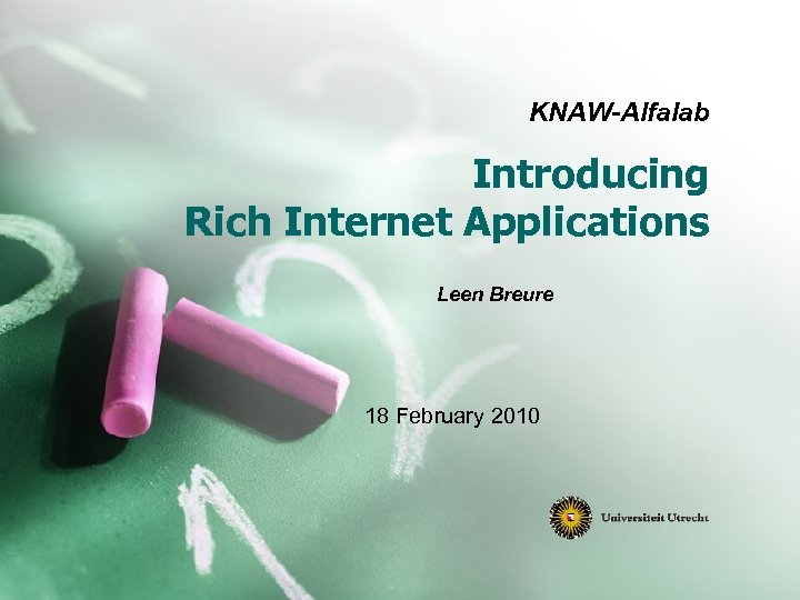 KNAW-Alfalab Introducing Rich Internet Applications Leen Breure 18 February 2010 
