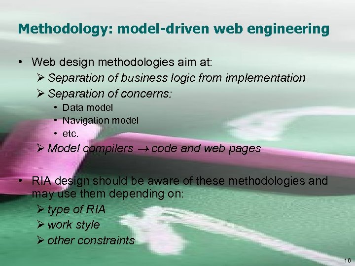 Methodology: model-driven web engineering • Web design methodologies aim at: Ø Separation of business