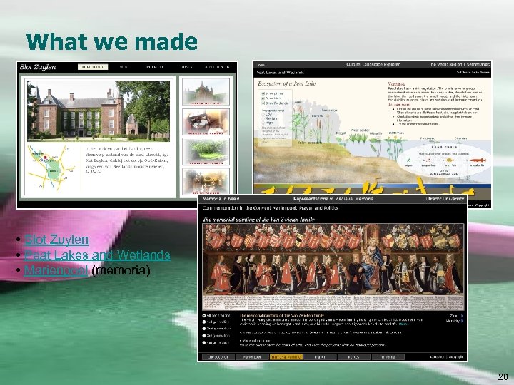What we made • Slot Zuylen • Peat Lakes and Wetlands • Marienpoel (memoria)