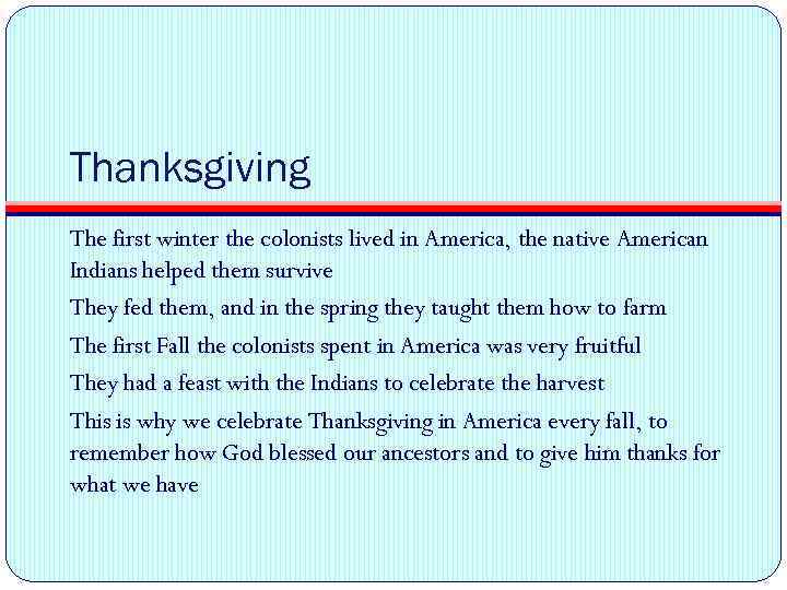 Thanksgiving The first winter the colonists lived in America, the native American Indians helped