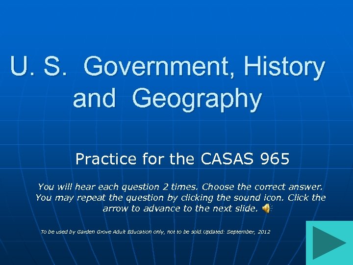 U. S. Government, History and Geography Practice for the CASAS 965 You will hear