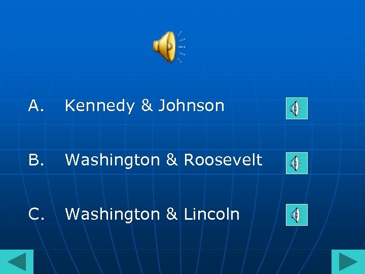 A. Kennedy & Johnson B. Washington & Roosevelt C. Washington & Lincoln 