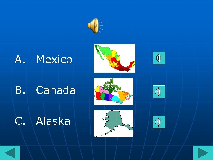 A. Mexico B. Canada C. Alaska 
