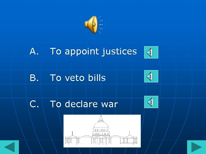 A. To appoint justices B. To veto bills C. To declare war 
