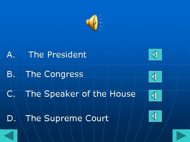 A. The President B. The Congress C. The Speaker of the House D. The