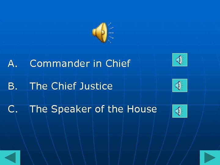 A. Commander in Chief B. The Chief Justice C. The Speaker of the House