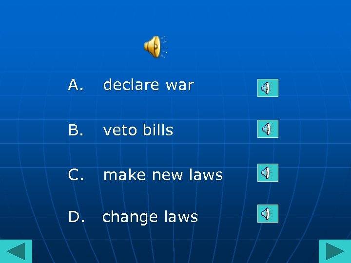 A. declare war B. veto bills C. make new laws D. change laws 