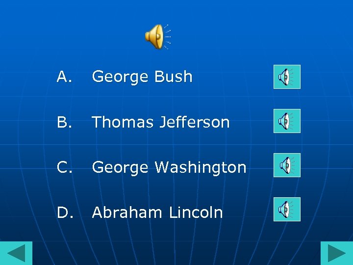 A. George Bush B. Thomas Jefferson C. George Washington D. Abraham Lincoln 