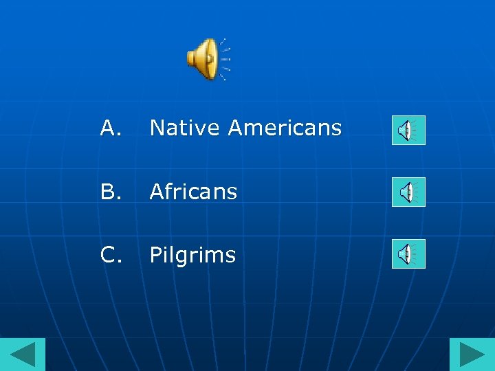 A. Native Americans B. Africans C. Pilgrims 