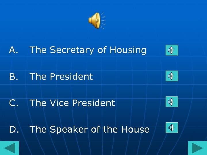 A. The Secretary of Housing B. The President C. The Vice President D. The