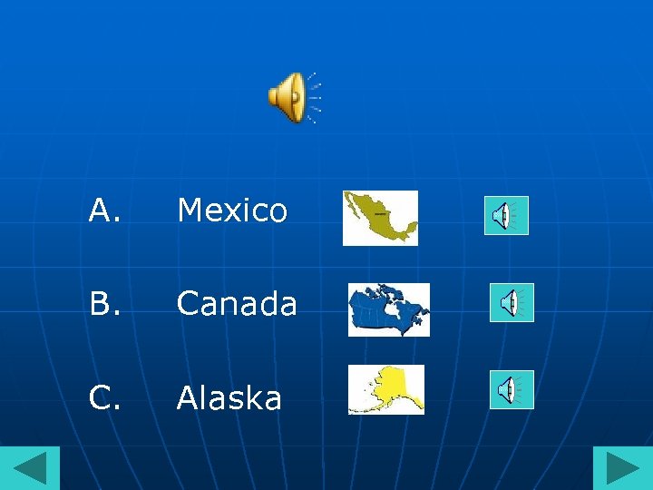 A. Mexico B. Canada C. Alaska 
